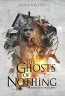 The Ghosts of Nothing by Cecily Walters Hardcover Book