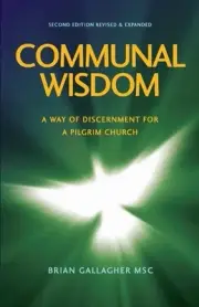 Communal Wisdom: A Way of Discernment for A Pilgrim Church by Brian Msc Gallaghe