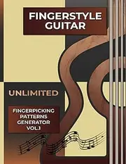 Fingerstyle Guitar. Unlimited Fingerpicking Patterns Generator Vol.1.: The Secret Book They Don’t Want You to Know About How To Discover Unlimited ... - 2.3 Million Combinations - Tabs and Notes).