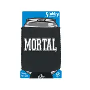 Mortal - Funny Novelty Stubby Holder With Base