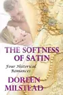 The Softness Of Satin: Four Historical Romances by Doreen Milstead (English) Pap