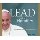 Lead With Humility: 12 Leadership Lessons from Pope Francis
