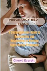 Pregnancy Red Flags: A Comprehensive Guide to Recognizing and Responding to Warn