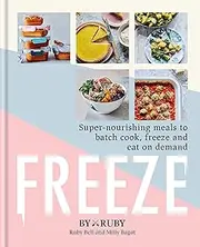 [ByRuby] Freeze: Super-nourishing meals to batch cook, freeze and eat on demand