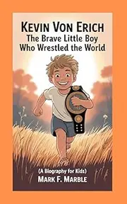 Kevin Von Erich: : The Brave Little Boy Who Wrestled the World