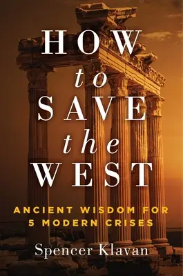 How to Save the West: Ancient Wisdom for 5 Modern Crises