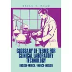 GLOSSARY OF TERMS FOR CLINICAL LABORATORY TECHNOLOGY: ENGLISH-FRENCH / FRENCH-ENGLISH