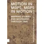 MOTION IN MAPS, MAPS IN MOTION: MAPPING STORIES AND MOVEMENT THROUGH TIME