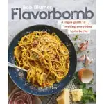 FLAVORBOMB: A ROGUE GUIDE TO CRANKING UP THE HEAT, SEASONING WITH WILD ABANDON, AND MAKING EVERY BITE COUNT