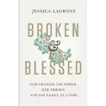 BROKEN & BLESSED: GOD CHANGES THE WORLD ONE PERSON AND ONE FAMILY AT A TIME