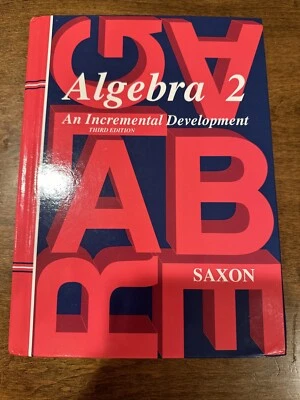 Algebra 2: An Incremental Development (Saxon Algebra) by John H. Saxon Jr.