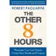 The Other 8 Hours: Maximize Your Free Time to Create New Wealth & Purpose