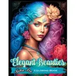 ELEGANT BEAUTIES COLORING BOOK: UNWIND AND UNLEASH YOUR CREATIVITY WITH INTRICATE AND ELEGANT COLORING DESIGNS