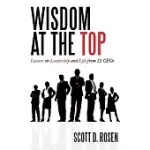 WISDOM AT THE TOP: LESSONS ON LEADERSHIP AND LIFE FROM 35 CEOS