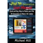IPAD 7TH GENERATION USER MANUAL: QUICK AND EASY WAYS TO MASTER YOUR IPAD 7TH GENERATION & MAKE IT 10× BETTER