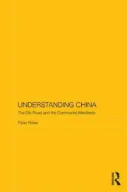Understanding China: The Silk Road and the Communist Manifesto by Peter Nolan (E