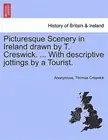 Picturesque Scenery in Ireland drawn by T. Creswick. ... With descriptive jot...