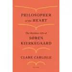 PHILOSOPHER OF THE HEART: THE RESTLESS LIFE OF SøREN KIERKEGAARD