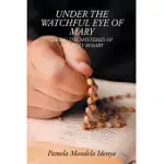 UNDER THE WATCHFUL EYE OF MARY: LIVING THE MYSTERIES OF THE HOLY ROSARY
