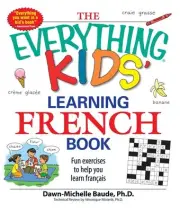 The Everything Kids' Learning French Book: Fun exercises to help you learn franc