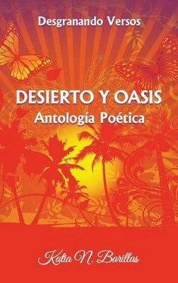 Desierto Y Oasis: Desgranando Versos by Katia N. Barillas Hardcover Book