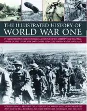 The Illustrated History of World War One: An Authoritative Chronological Account