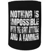 Stubby Holder - Nothing Is Impossible Attitude And Hammer - Funny Novelty Birthday Gift Joke