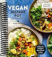 The Vegan Instant Pot Cookbook: Wholesome, Indulgent Plant-Based Recipes