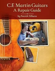 C.F. Martin Guitars: A Repair Guide - By Patrick Diburro