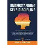 UNDERSTANDING SELF-DISCIPLINE: AN EASY AND UNDERSTANDABLE GUIDE TO CONTROL YOUR TRAIL OF THOUGHT, BUILD UP DAILY HABIT, DEVELOP AN UNBEATABLE MENTAL