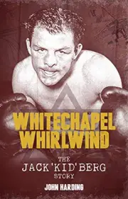 THE WHITECHAPEL WHIRLWIND: THE JACK KID BERG STORY By John Harding **BRAND NEW**