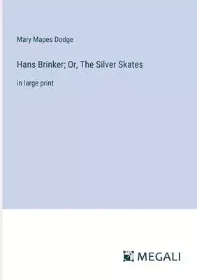 Hans Brinker; Or, The Silver Skates: in large print