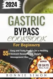 Gastric Bypass Cookbook for Beginners: 55+ Easy and Tasty Recipes for a Healthy