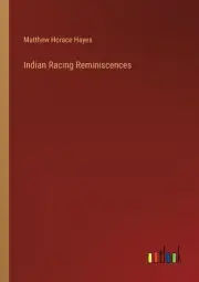 Indian Racing Reminiscences by Matthew Horace Hayes Paperback Book