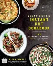 Vegan Richa's Instant Pot(tm) Cookbook: 150 Plant-Based Recipes from Indian