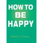 HOW TO BE HAPPY