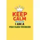 Keep Calm Because I Am A Fish Farm Worker - Funny Fish Farm Worker Notebook And Journal Gift: Lined Notebook / Journal Gift, 120 Pages, 6x9, Soft Cove