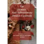 THE ULTIMATE ANTI-INFLAMMATORY DESSERT COOKBOOK: STAY HEALTHY WITH THESE CREATIVE AND YUMMY RECIPES
