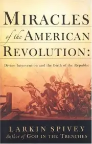 Miracles of the American Revolution: Divine Intervention and the Birth of th...
