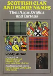 SCOTTISH CLAN AND FAMILY NAMES: THEIR ARMS, ORIGINS, AND By Roderick Martine NEW