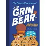 THE BERENSTAIN BEARS’ JUST GRIN AND BEAR IT!: WISDOM FROM BEAR COUNTRY