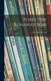Pokey, the Runaway Bear by Neff, Ethel Maxine [Hardback, 48 pages]