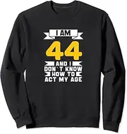 [X.Style] I Am 44 I DonÃƒ¯Ã‚¿Ã‚½t Know How to Act My Age 44th Funny Birthday Sweatshirt ds1361 Sweater (S) Black