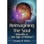 REIMAGINING THE SOUL: AFTERLIFE IN THE AGE OF MATTER