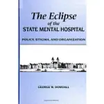 THE ECLIPSE OF THE STATE MENTAL HOSPITAL: POLICY, STIGMA, AND ORGANIZATION