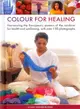 Color for Healing ― Harnessing the Therapeutic Powers of the Rainbow for Health and Well-being, With over 150 Photographs