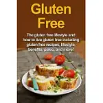GLUTEN FREE: THE GLUTEN FREE LIFESTYLE AND HOW TO LIVE GLUTEN FREE INCLUDING GLUTEN FREE RECIPES, LIFESTYLE, BENEFITS, PALEO, AND M