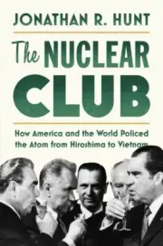 Nuclear Club : How America and the World Policed the Atom from Hiroshima to V...