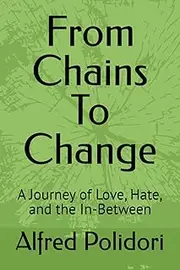 From Chains To Change: A Journey of Love, Hate, and the In-Between