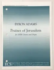 Praises of Jerusalem SATB Choral Organ Sheet Music Byron Adams ECS Publishing